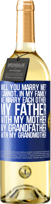 «Will you marry me? I cannot, in my family we marry each other: my father, with my mother, my grandfather with my grandmother» WHITE Edition