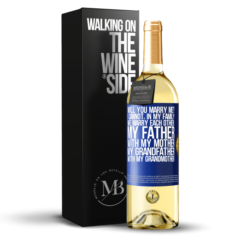 29,95 € Free Shipping | White Wine WHITE Edition Will you marry me? I cannot, in my family we marry each other: my father, with my mother, my grandfather with my grandmother Blue Label. Customizable label Young wine Harvest 2023 Verdejo