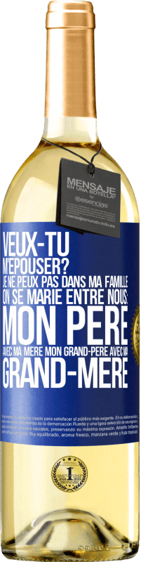 «Veux-tu m'épouser? Je ne peux pas dans ma famille on se marie entre nous: mon père avec ma mère, mon grand-père avec ma grand-mè» Édition WHITE