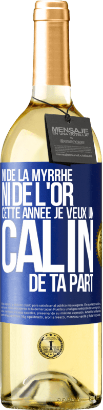 29,95 € | Vin blanc Édition WHITE Ni de la myrrhe ni de l'or. Cette année je veux un câlin de ta part Étiquette Bleue. Étiquette personnalisable Vin jeune Récolte 2024 Verdejo