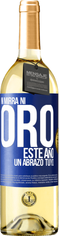 29,95 € | Vino Blanco Edición WHITE Ni mirra, ni oro. Este año un abrazo tuyo Etiqueta Azul. Etiqueta personalizable Vino joven Cosecha 2023 Verdejo