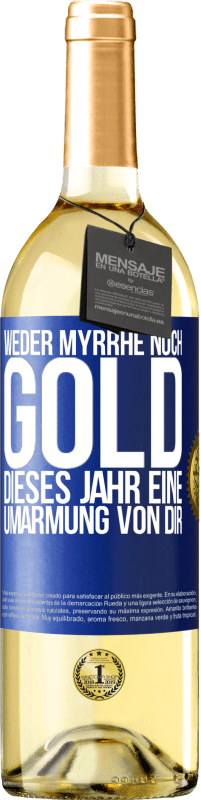29,95 € | Weißwein WHITE Ausgabe Weder Myrrhe noch Gold. Dieses Jahr eine Umarmung von dir Blaue Markierung. Anpassbares Etikett Junger Wein Ernte 2023 Verdejo