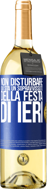 «Non disturbare. Qui sta un sopravvissuto della festa di ieri» Edizione WHITE