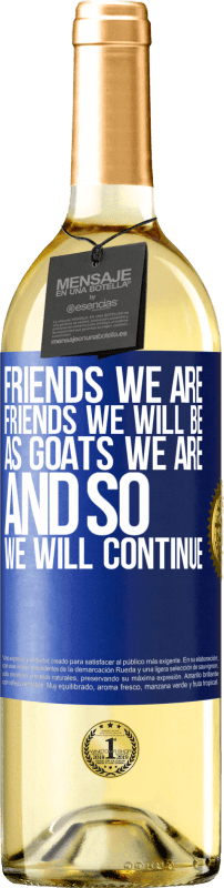 29,95 € Free Shipping | White Wine WHITE Edition Friends we are, friends we will be, as goats we are and so we will continue Blue Label. Customizable label Young wine Harvest 2024 Verdejo