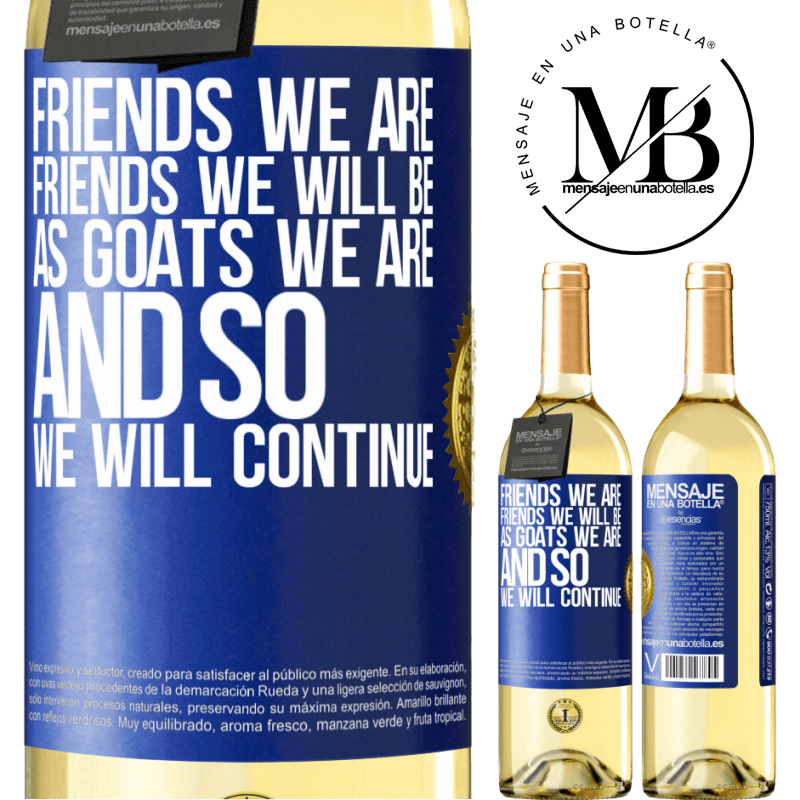 29,95 € Free Shipping | White Wine WHITE Edition Friends we are, friends we will be, as goats we are and so we will continue Blue Label. Customizable label Young wine Harvest 2022 Verdejo