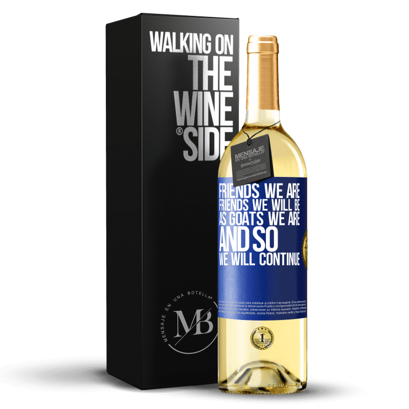 29,95 € Free Shipping | White Wine WHITE Edition Friends we are, friends we will be, as goats we are and so we will continue Blue Label. Customizable label Young wine Harvest 2022 Verdejo