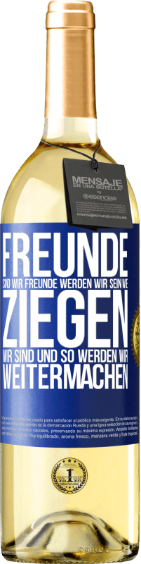 29,95 € Kostenloser Versand | Weißwein WHITE Ausgabe Freunde sind wir, Freunde werden wir sein, wie Ziegen wir sind und so werden wir weitermachen Blaue Markierung. Anpassbares Etikett Junger Wein Ernte 2025 Verdejo