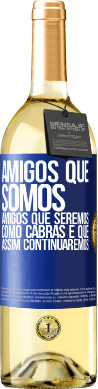 29,95 € Envio grátis | Vinho branco Edição WHITE Amigos que somos, amigos que seremos, como cabras e que assim continuaremos Etiqueta Azul. Etiqueta personalizável Vinho jovem Colheita 2024 Verdejo