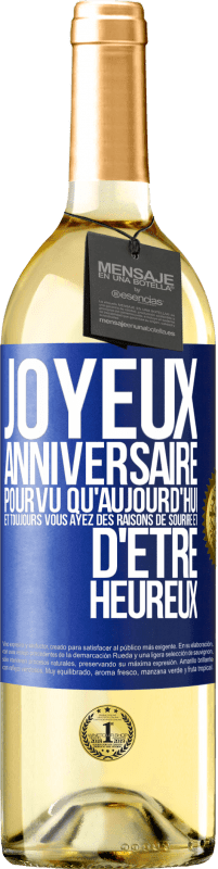 29,95 € | Vin blanc Édition WHITE Joyeux anniversaire. Pourvu qu'aujourd'hui et toujours vous ayez des raisons de sourire et d'être heureux Étiquette Bleue. Étiquette personnalisable Vin jeune Récolte 2024 Verdejo