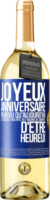 29,95 € | Vin blanc Édition WHITE Joyeux anniversaire. Pourvu qu'aujourd'hui et toujours vous ayez des raisons de sourire et d'être heureux Étiquette Bleue. Étiquette personnalisable Vin jeune Récolte 2025 Verdejo