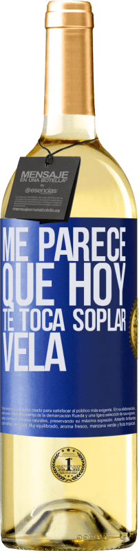 29,95 € | Vino Blanco Edición WHITE Me parece que hoy, te toca soplar vela Etiqueta Azul. Etiqueta personalizable Vino joven Cosecha 2023 Verdejo