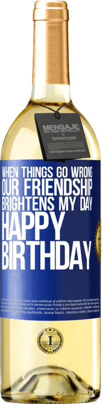 29,95 € | White Wine WHITE Edition When things go wrong, our friendship brightens my day. Happy Birthday Blue Label. Customizable label Young wine Harvest 2023 Verdejo
