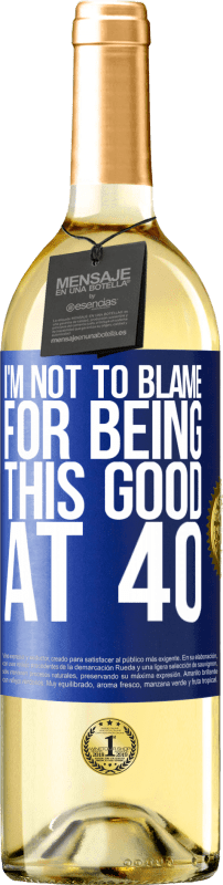 29,95 € Бесплатная доставка | Белое вино Издание WHITE Я не виноват в том, что это хорошо в 40 лет Синяя метка. Настраиваемая этикетка Молодое вино Урожай 2023 Verdejo