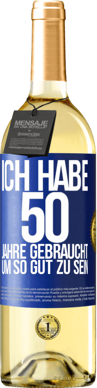 29,95 € | Weißwein WHITE Ausgabe Ich habe 50 Jahre gebraucht, um so gut zu sein Blaue Markierung. Anpassbares Etikett Junger Wein Ernte 2023 Verdejo