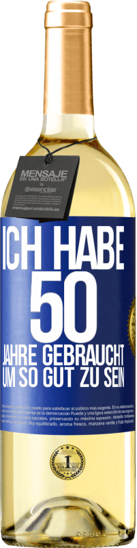 29,95 € Kostenloser Versand | Weißwein WHITE Ausgabe Ich habe 50 Jahre gebraucht, um so gut zu sein Blaue Markierung. Anpassbares Etikett Junger Wein Ernte 2025 Verdejo