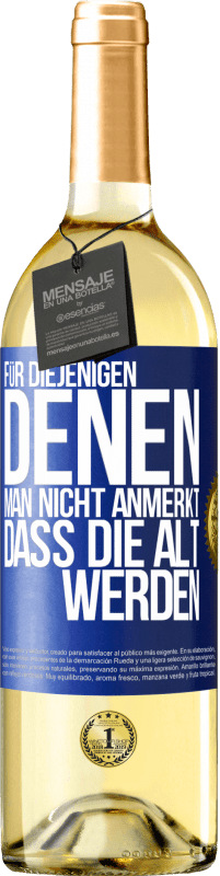 29,95 € | Weißwein WHITE Ausgabe Für diejenigen, denen man nicht anmerkt, dass die alt werden Blaue Markierung. Anpassbares Etikett Junger Wein Ernte 2024 Verdejo