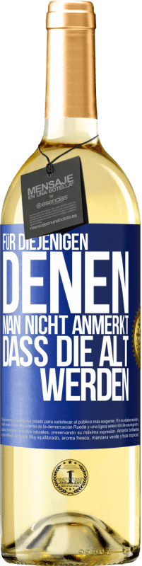 29,95 € Kostenloser Versand | Weißwein WHITE Ausgabe Für diejenigen, denen man nicht anmerkt, dass die alt werden Blaue Markierung. Anpassbares Etikett Junger Wein Ernte 2025 Verdejo