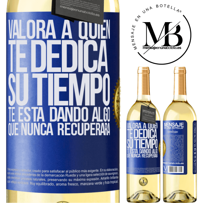 29,95 € Envío gratis | Vino Blanco Edición WHITE Valora a quien te dedica su tiempo. Te está dando algo que nunca recuperará Etiqueta Azul. Etiqueta personalizable Vino joven Cosecha 2023 Verdejo