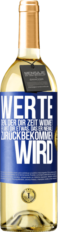 Kostenloser Versand | Weißwein WHITE Ausgabe Werte den, der dir Zeit widmet. Er gibt dir etwas, das er niemals zurückbekommen wird Blaue Markierung. Anpassbares Etikett Junger Wein Ernte 2023 Verdejo