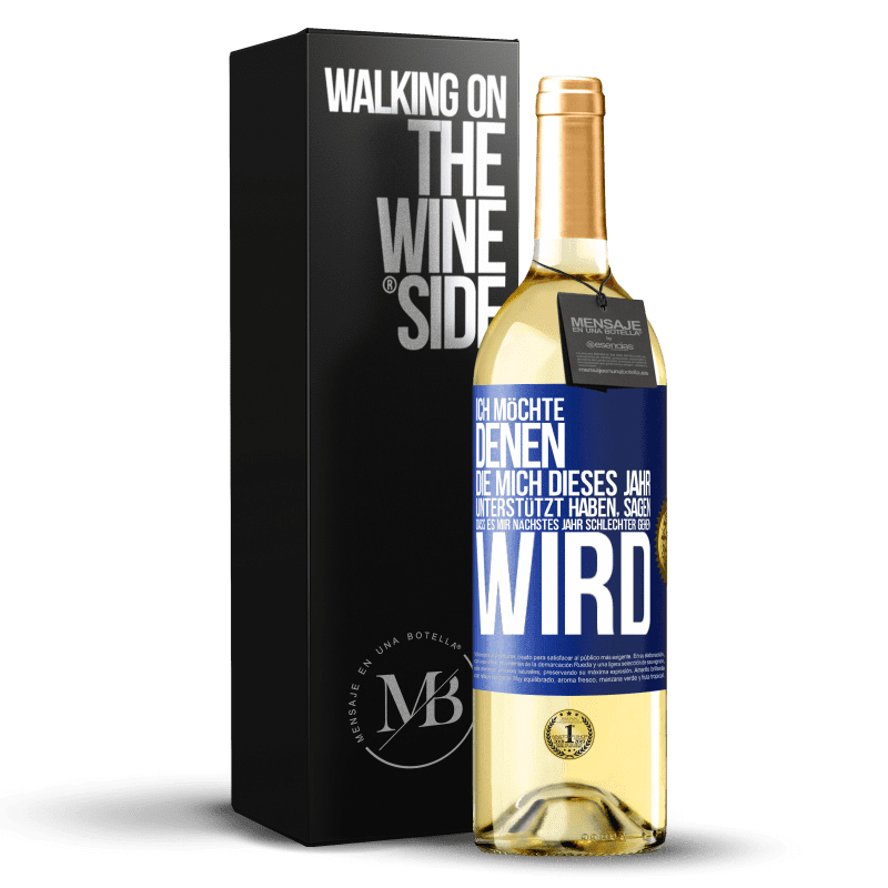 29,95 € Kostenloser Versand | Weißwein WHITE Ausgabe Ich möchte denen, die mich dieses Jahr unterstützt haben, sagen, dass es mir nächstes Jahr schlechter gehen wird Blaue Markierung. Anpassbares Etikett Junger Wein Ernte 2023 Verdejo