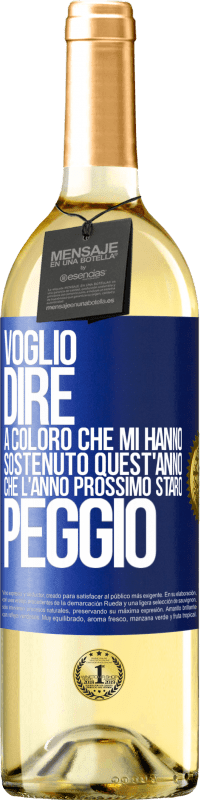 29,95 € Spedizione Gratuita | Vino bianco Edizione WHITE Voglio dire a coloro che mi hanno sostenuto quest'anno, che l'anno prossimo starò peggio Etichetta Blu. Etichetta personalizzabile Vino giovane Raccogliere 2025 Verdejo