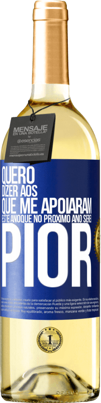 29,95 € Envio grátis | Vinho branco Edição WHITE Quero dizer aos que me apoiaram este ano que no próximo ano serei pior Etiqueta Azul. Etiqueta personalizável Vinho jovem Colheita 2025 Verdejo