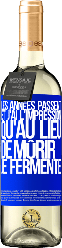 29,95 € Envoi gratuit | Vin blanc Édition WHITE Les années passent et j'ai l'impression qu'au lieu de mûrir, je fermente Étiquette Bleue. Étiquette personnalisable Vin jeune Récolte 2023 Verdejo