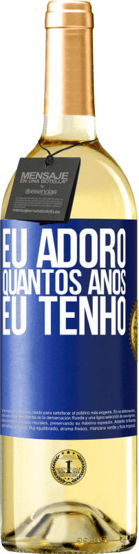 «Eu adoro quantos anos eu tenho» Edição WHITE
