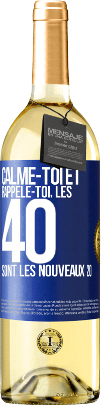 29,95 € | Vin blanc Édition WHITE Calme-toi et rappèle-toi, les 40 sont les nouveaux 20 Étiquette Bleue. Étiquette personnalisable Vin jeune Récolte 2023 Verdejo