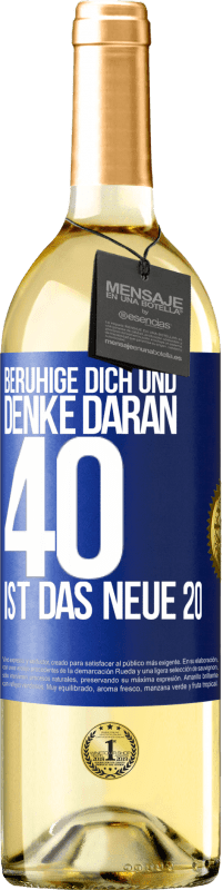 29,95 € | Weißwein WHITE Ausgabe Beruhige dich und denke daran, 40 ist das neue 20 Blaue Markierung. Anpassbares Etikett Junger Wein Ernte 2023 Verdejo