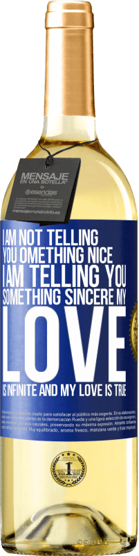 29,95 € | White Wine WHITE Edition I am not telling you something nice, I am telling you something sincere, my love is infinite and my love is true Blue Label. Customizable label Young wine Harvest 2023 Verdejo