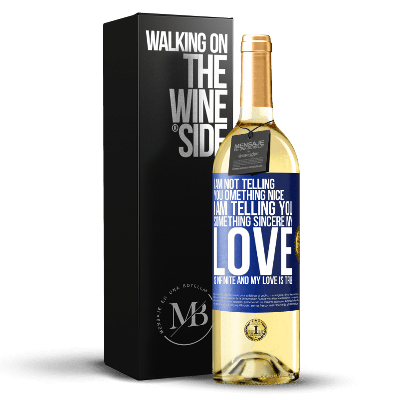 29,95 € Free Shipping | White Wine WHITE Edition I am not telling you something nice, I am telling you something sincere, my love is infinite and my love is true Blue Label. Customizable label Young wine Harvest 2024 Verdejo