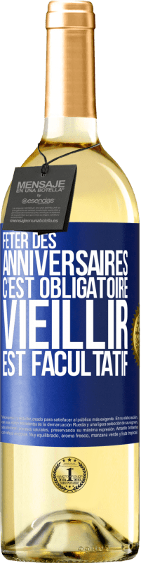 29,95 € | Vin blanc Édition WHITE Fêter des anniversaires c'est obligatoire, vieillir est facultatif Étiquette Bleue. Étiquette personnalisable Vin jeune Récolte 2023 Verdejo