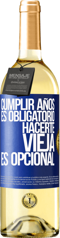 29,95 € | Vino Blanco Edición WHITE Cumplir años es obligatorio, hacerte vieja es opcional Etiqueta Azul. Etiqueta personalizable Vino joven Cosecha 2023 Verdejo