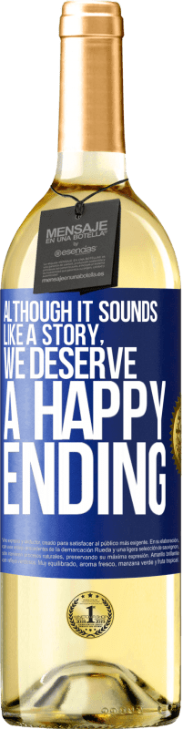 29,95 € Free Shipping | White Wine WHITE Edition Although it sounds like a story, we deserve a happy ending Blue Label. Customizable label Young wine Harvest 2025 Verdejo