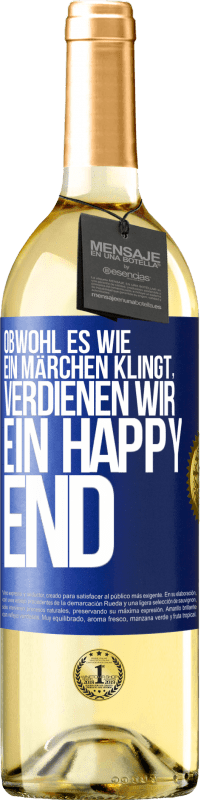 Kostenloser Versand | Weißwein WHITE Ausgabe Obwohl es wie ein Märchen klingt, verdienen wir ein Happy End Blaue Markierung. Anpassbares Etikett Junger Wein Ernte 2023 Verdejo