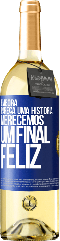 «Embora pareça uma história, merecemos um final feliz» Edição WHITE