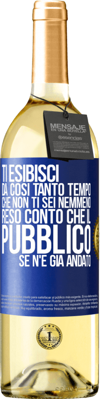 Spedizione Gratuita | Vino bianco Edizione WHITE Ti esibisci da così tanto tempo che non ti sei nemmeno reso conto che il pubblico se n'è già andato Etichetta Blu. Etichetta personalizzabile Vino giovane Raccogliere 2023 Verdejo