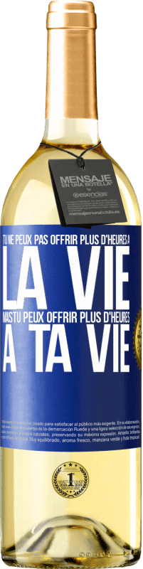 Envoi gratuit | Vin blanc Édition WHITE Tu ne peux pas offrir plus d'heures à la vie, mais tu peux offrir plus d'heures à ta vie Étiquette Bleue. Étiquette personnalisable Vin jeune Récolte 2023 Verdejo