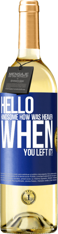 Free Shipping | White Wine WHITE Edition Hello handsome, how was heaven when you left it? Blue Label. Customizable label Young wine Harvest 2023 Verdejo