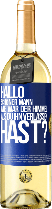 Kostenloser Versand | Weißwein WHITE Ausgabe Hallo schöner Mann, wie war der Himmel, als du ihn verlassen hast? Blaue Markierung. Anpassbares Etikett Junger Wein Ernte 2023 Verdejo