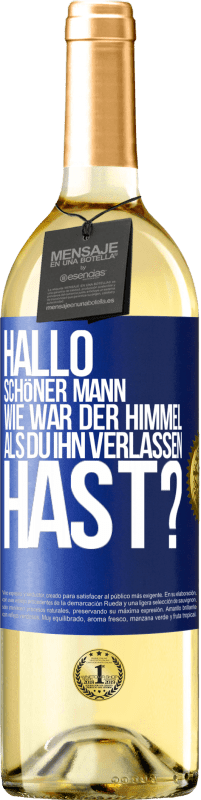29,95 € Kostenloser Versand | Weißwein WHITE Ausgabe Hallo schöner Mann, wie war der Himmel, als du ihn verlassen hast? Blaue Markierung. Anpassbares Etikett Junger Wein Ernte 2025 Verdejo