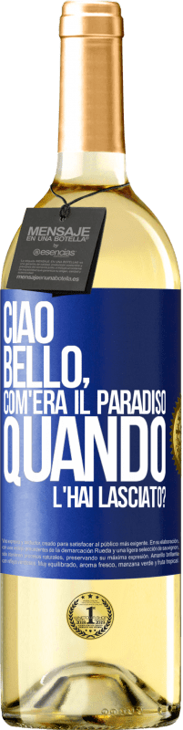 Spedizione Gratuita | Vino bianco Edizione WHITE Ciao bello, com'era il paradiso quando l'hai lasciato? Etichetta Blu. Etichetta personalizzabile Vino giovane Raccogliere 2023 Verdejo