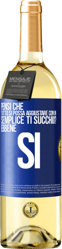 Spedizione Gratuita | Vino bianco Edizione WHITE Pensi che tutto si possa aggiustare con un semplice Ti succhio? ... Ebbene si Etichetta Blu. Etichetta personalizzabile Vino giovane Raccogliere 2023 Verdejo