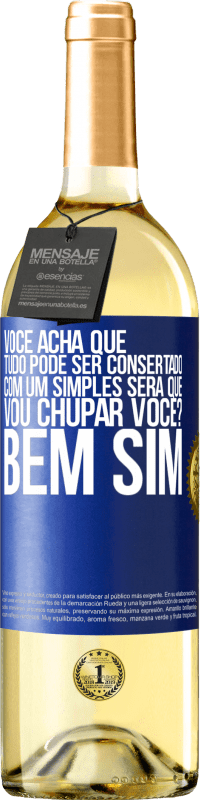 Envio grátis | Vinho branco Edição WHITE Você acha que tudo pode ser consertado com um simples Será que vou chupar você? ... Bem, sim Etiqueta Azul. Etiqueta personalizável Vinho jovem Colheita 2023 Verdejo