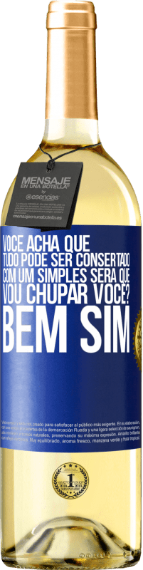 29,95 € Envio grátis | Vinho branco Edição WHITE Você acha que tudo pode ser consertado com um simples Será que vou chupar você? ... Bem, sim Etiqueta Azul. Etiqueta personalizável Vinho jovem Colheita 2025 Verdejo