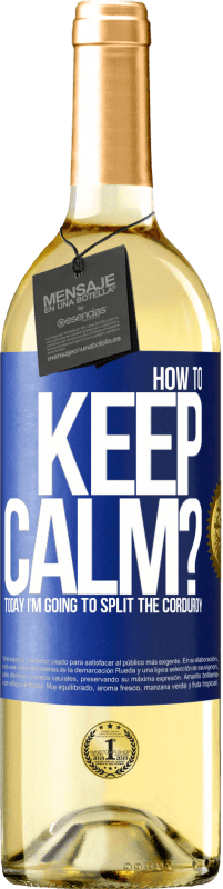 Free Shipping | White Wine WHITE Edition How to keep calm? Today I'm going to split the corduroy Blue Label. Customizable label Young wine Harvest 2023 Verdejo