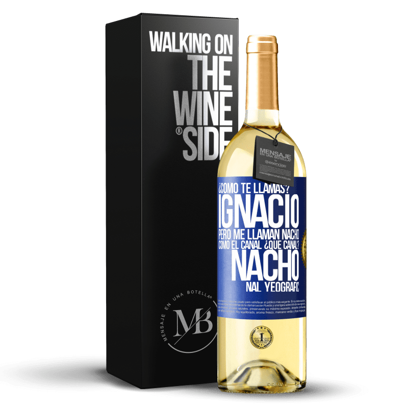 29,95 € Envío gratis | Vino Blanco Edición WHITE ¿Cómo te llamas? Ignacio, pero me llaman Nacho. Como el canal. ¿Qué canal? Nacho nal yeografic Etiqueta Azul. Etiqueta personalizable Vino joven Cosecha 2023 Verdejo