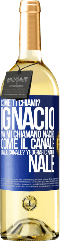 29,95 € | Vino bianco Edizione WHITE Come ti chiami? Ignacio, ma mi chiamano Nacho. Come il canale. Quale canale? Yeografic nacho nale Etichetta Blu. Etichetta personalizzabile Vino giovane Raccogliere 2023 Verdejo