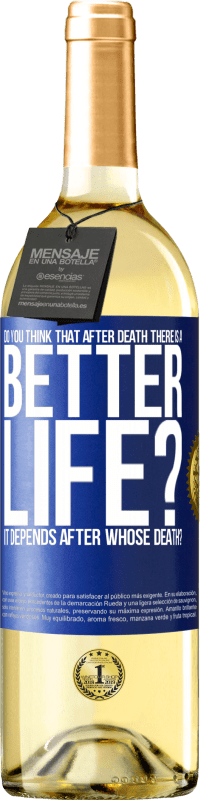 29,95 € Free Shipping | White Wine WHITE Edition Do you think that after death there is a better life? It depends. After whose death? Blue Label. Customizable label Young wine Harvest 2023 Verdejo